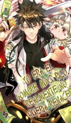 Yo era el Hombre más Rico, realmente no Quería Renacer